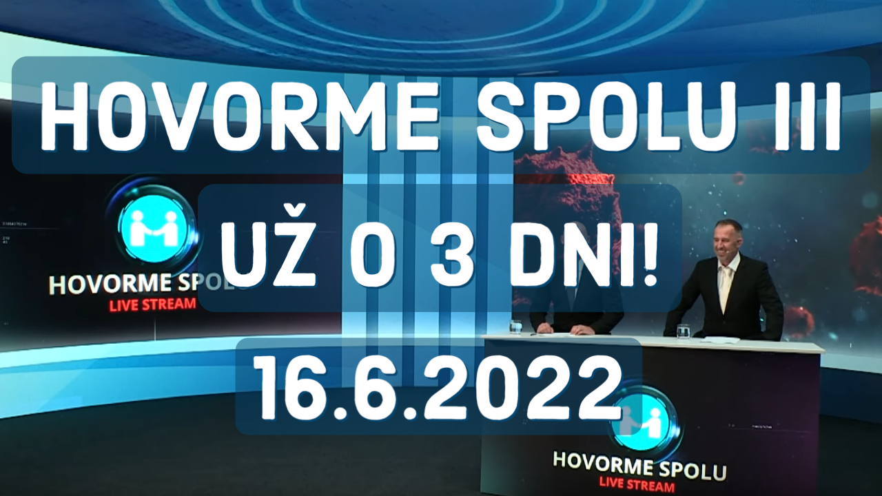 HOVORME SPOLU III | UŽ O 3 DNI – 16.6.2022